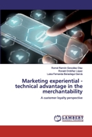Marketing experiential - technical advantage in the merchantability: A customer loyalty perspective 3659792799 Book Cover