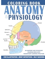 Anatomy And Physiology Coloring Book: The Ultimate Anatomy And Physiology Study Guide For Beginners ! B08HGZW594 Book Cover