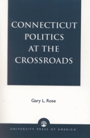 Connecticut Politics at the Crossroads 0819187569 Book Cover