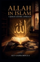 Allah in Islam: A Quran-Centric Approach 9909014041 Book Cover