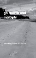 Go Fourth and Multiply: Selected Poems by Tez Watson 1496021134 Book Cover