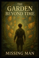 The Garden Beyond Time: A Journey Through Memory, Forgetting, and Rebirth in a Timeless Garden B0FBVJ2Y7V Book Cover