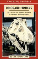 Dinosaur Hunters: Uncovering the Hidden Remains of Canada's Ancient Giants (Amazing Stories) 1551539829 Book Cover