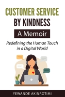 Customer Service By Kindness: A Memoir: Redefining the human touch in a digital world. B0FS6NKR5G Book Cover