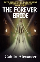 The Forever Bride (Kate Sablowsky Paranormal Investigator) 1957656964 Book Cover