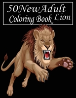 50 New Adult Coloring Book: An Adult Coloring Book Of 50 Lions in a Range of Styles and Ornate Patterns B08R7ZP6RX Book Cover
