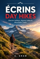 ÉCRINS DAY HIKES: Glacial Valleys, Alpine Lakes & Mountain Trails B0HK8S4YFM Book Cover