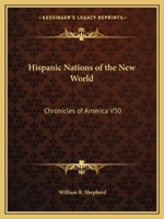 The Hispanic Nations of the New World A CHRONICLE OF OUR SOUTHERN NEIGHBORS 9359321036 Book Cover