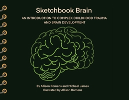 Sketchbook Brain: An Introduction to Complex Childhood Trauma and Brain Development B0FL6WWW9F Book Cover