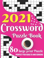 2021 Crossword Puzzle Book: 2021 Large Print Medium To Hard Level Crossword Brain Game Book For Senior Adult Men And Women Puzzle Lovers Including 80 Puzzles With Solutions B08TFW3NKS Book Cover