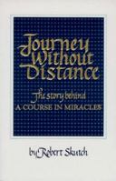 Journey Without Distance : The Story Behind a Course in Miracles 1883360021 Book Cover