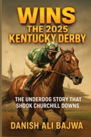 Wins the 2025 Kentucky Derby: The Underdog Story That Shook Churchill Downs 969829208X Book Cover