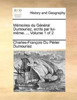 Mémoires du Général Dumouriez, écrits par lui-même. ... Volume 1 of 2 1170623859 Book Cover