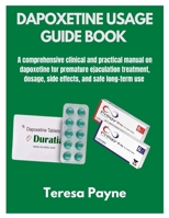 DAPOXETINE USAGE GUIDE BOOK: A comprehensive clinical and practical manual on dapoxetine for premature ejaculation treatment, dosage, side effects, and safe long-term use B0FWK39DZT Book Cover