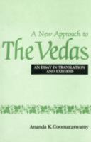 A New Approach to the Vedas: An Essay in Translation and Exegesis 8121506301 Book Cover