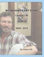 My Insignificant Story: Book 10 - Campus Life [2009-2010] 1546696571 Book Cover