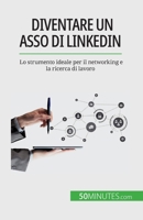 Diventare un asso di LinkedIn: Lo strumento ideale per il networking e la ricerca di lavoro 2808660790 Book Cover