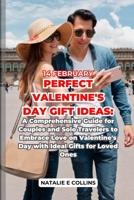 Valentine's Day: A Comprehensive Guide for Couples and Solo Travelers to Embrace Love with Gifts Ideal for Loved Ones B0CSDV3TLR Book Cover