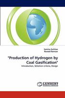 "Production of Hydrogen by Coal Gasification": Introduction, Selection criteria, Design 3844398546 Book Cover