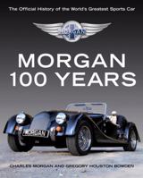 Morgan: 100 Years: The Official History of the World's Greatest Sports Car 1843172674 Book Cover