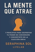 La Mente que Atrae: 7 Principios de Neurociencia y Neuromarketing para Despertar tu Poder de Conversión (Spanish Edition) B0FRZJSXSR Book Cover