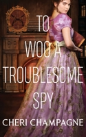 To Woo A Troublesome Spy 1777744342 Book Cover