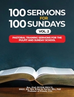 100 Sermons for 100 Sundays, Vol. 2: Pastoral Training Sermons for the Pulpit and Sunday School 1776376676 Book Cover