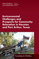 Environmental Challenges and Prospects for Community Relocation in Houston and Port Arthur, Texas: Proceedings of a Workshop 0309693179 Book Cover