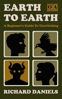 Earth To Earth: A Beginner's Guide To Unwitching 1739150805 Book Cover