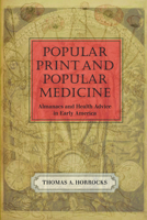 Popular Print and Popular Medicine: Almanacs and Health Advice in Early America 1558496564 Book Cover