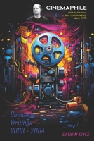 Cinemaphile - The Complete Writings 2003 - 2004 1500779571 Book Cover