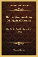 The Surgical Anatomy Of Inguinal Herniae: The Testis And Its Coverings 1120932491 Book Cover