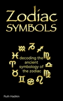 Zodiac Symbols: decoding the ancient symbology of the Zodiac 0995559368 Book Cover