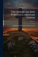 The American And Foreign Christian Union, Volume 11 127648156X Book Cover