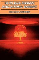 Nuclear Fission and Atomic Energy 1406741477 Book Cover