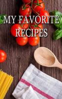 My Favorite Recipes: Food, Food and More Food. 1542910803 Book Cover