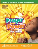 Prayer Power! for Kids: Raising a Generation of Kingdom Intercessors 1979789835 Book Cover