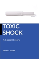 Toxic Shock: A Social History 1479815497 Book Cover