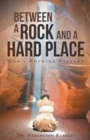 Between a Rock and a Hard Place: God's Holding Pattern 1462736564 Book Cover