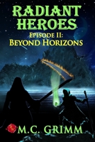 Radiant Heroes - Episode II: Beyond Horizons 0999185780 Book Cover