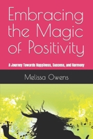 Embracing the Magic of Positivity: A Journey Towards Happiness, Success, and Harmony B0CCCS8RTH Book Cover