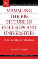 Managing the Big Picture in Colleges and Universities: From Tactics to Strategy (ACE/Praeger Series on Higher Education) 0275985288 Book Cover