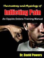 The Anatomy and Physiology of Inflicting Pain: An Oppido Dolens Training Manual 1497533643 Book Cover