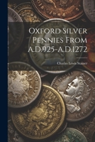 Oxford Silver Pennies From A.D.925-A.D.1272 1022696408 Book Cover