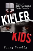 Killer Kids: 10 cases of kids who killed their parents B09863W5C3 Book Cover
