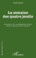 La semaine des quatre jeudis: Souvenirs du 13e arrondissement de Paris durant la Seconde Guerre mondiale (Rue Des Écoles) (French Edition) 2343090718 Book Cover