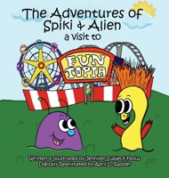 The Adventures of Spiki and Alien: A Visit to Funtopia 1946512761 Book Cover