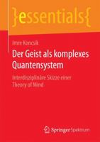 Der Geist ALS Komplexes Quantensystem: Interdisziplinare Skizze Einer Theory of Mind 365807499X Book Cover