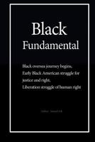 Black Fundamental: Black oversea journey begins, Early Black American struggle for justice and right, Liberation struggle of human right 1534631933 Book Cover
