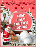 Keep Calm Santa's Coming: A Cute Coloring Book with Fun, Easy, and Relaxing Designs, Dot to Dot, Maze, Shadow Matching and Coloring Christmas Santa Page 1710172703 Book Cover
